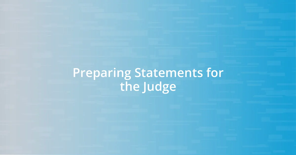Preparing Statements for the Judge