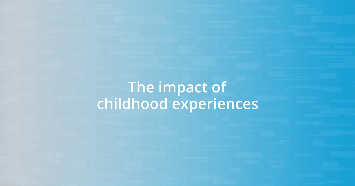 The impact of childhood experiences