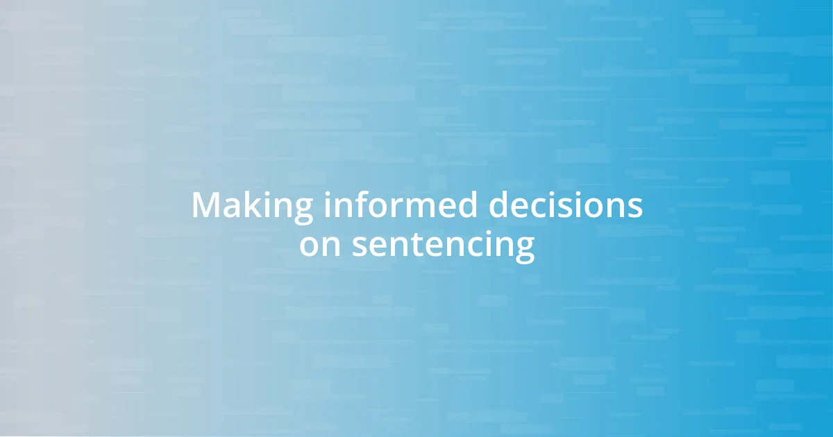 Making informed decisions on sentencing