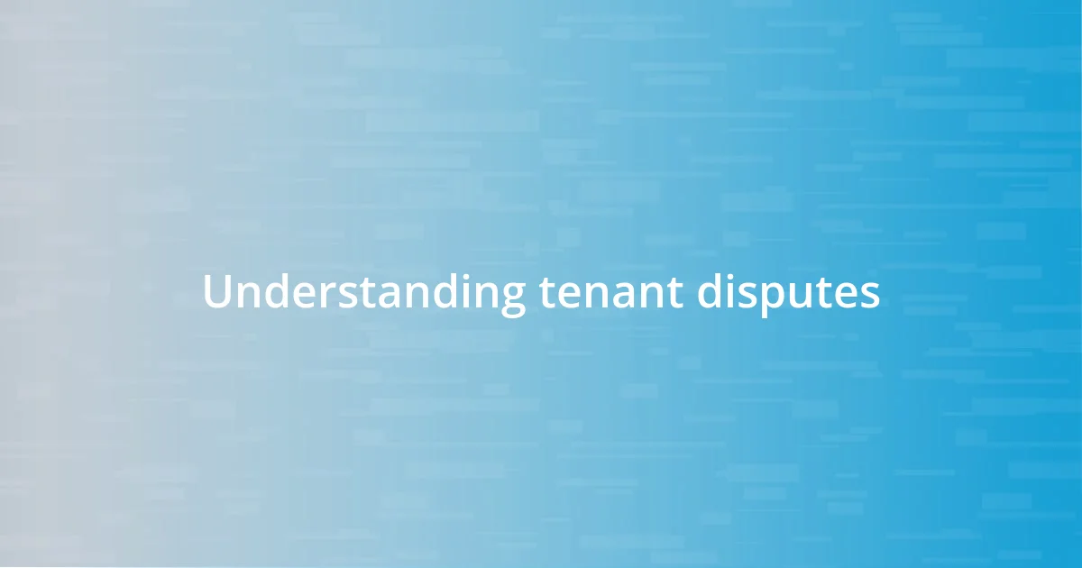 Understanding tenant disputes