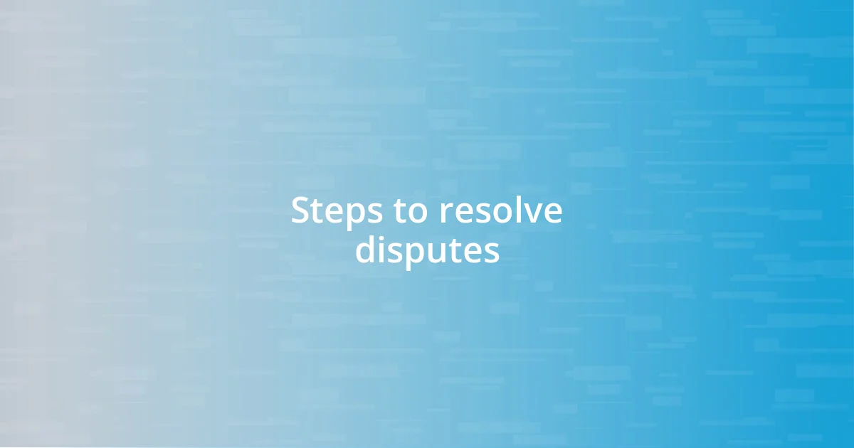 Steps to resolve disputes