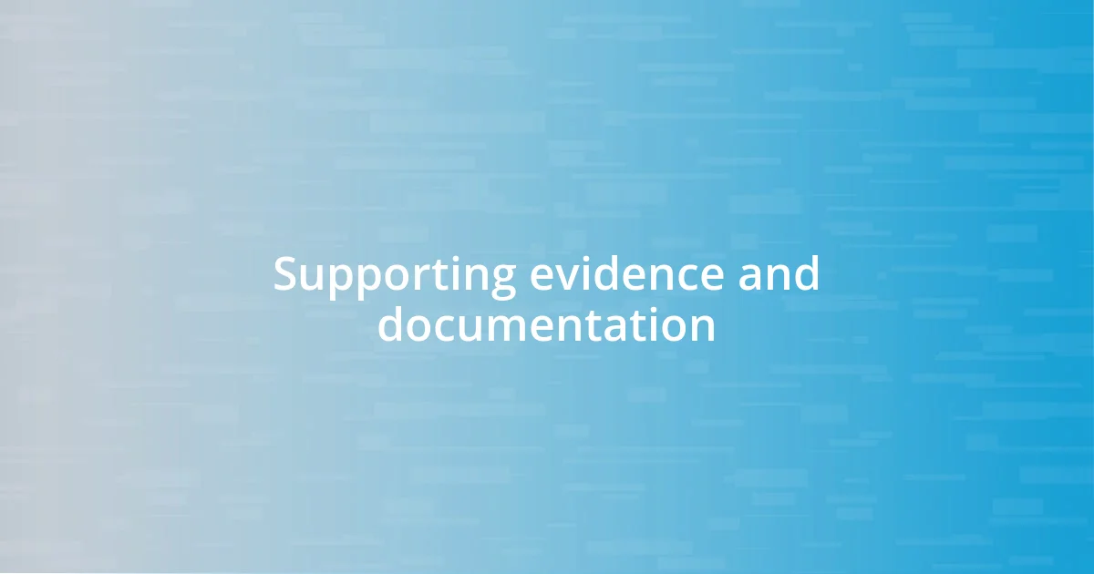 Supporting evidence and documentation