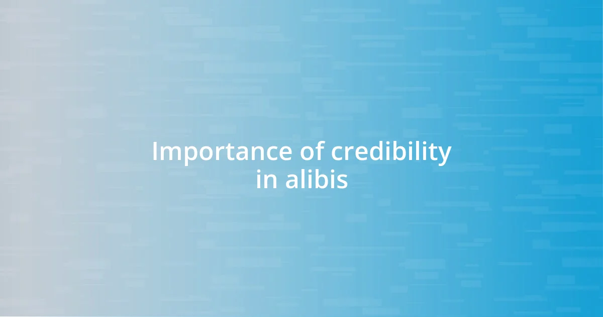 Importance of credibility in alibis