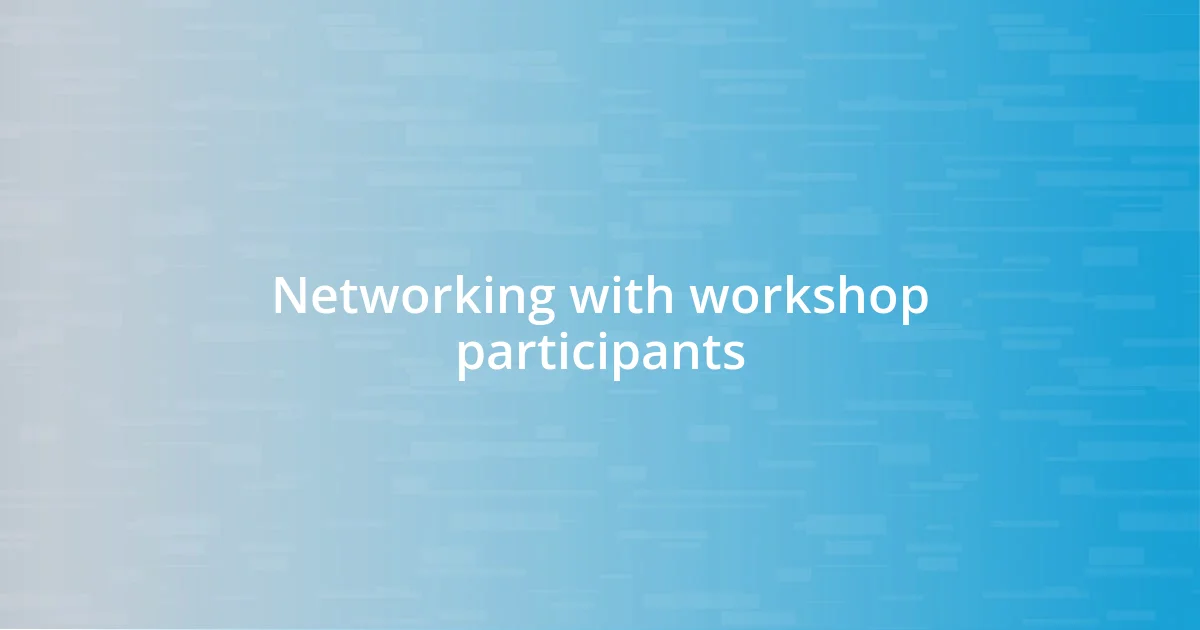 Networking with workshop participants