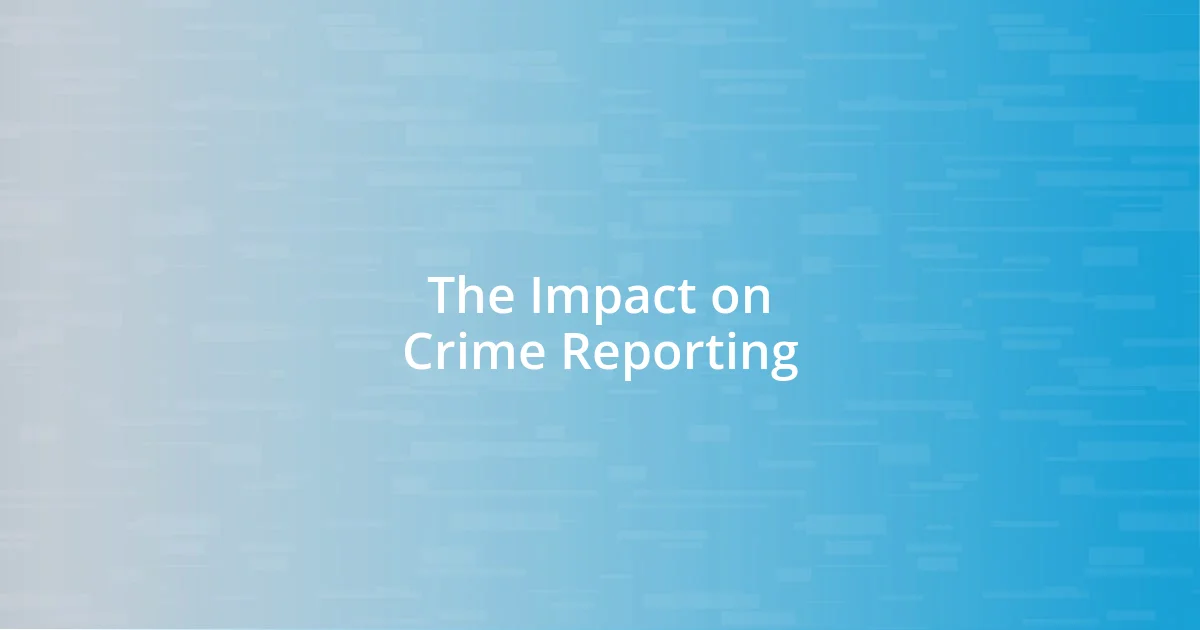 The Impact on Crime Reporting