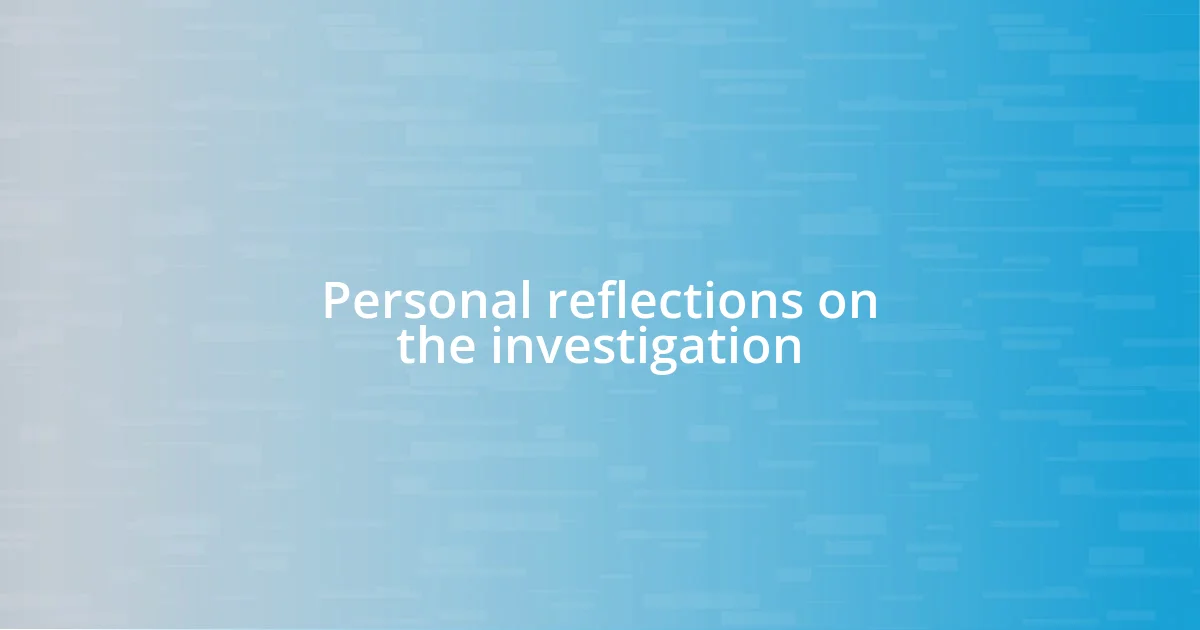 Personal reflections on the investigation
