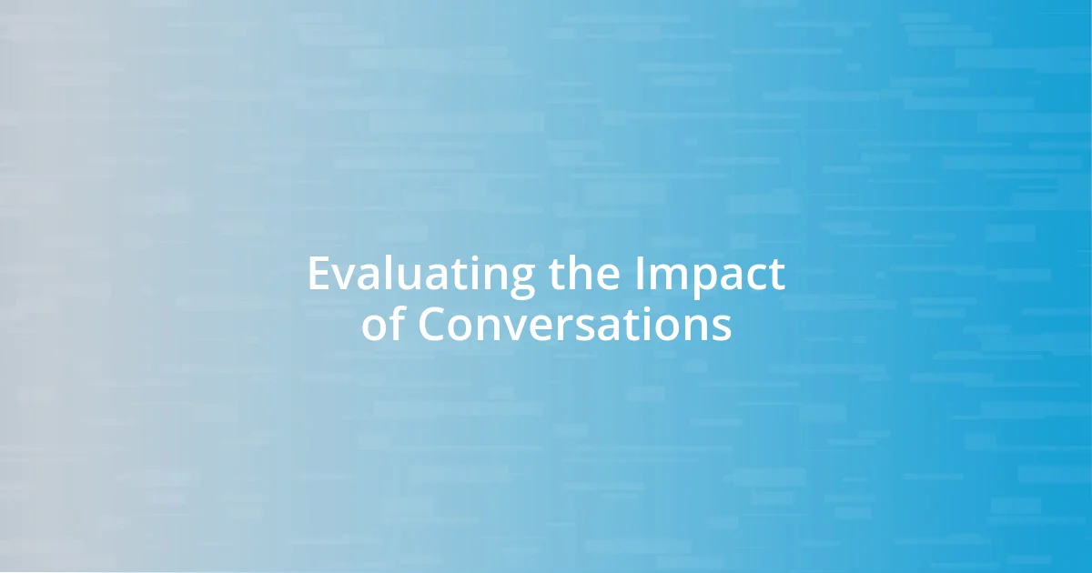 Evaluating the Impact of Conversations
