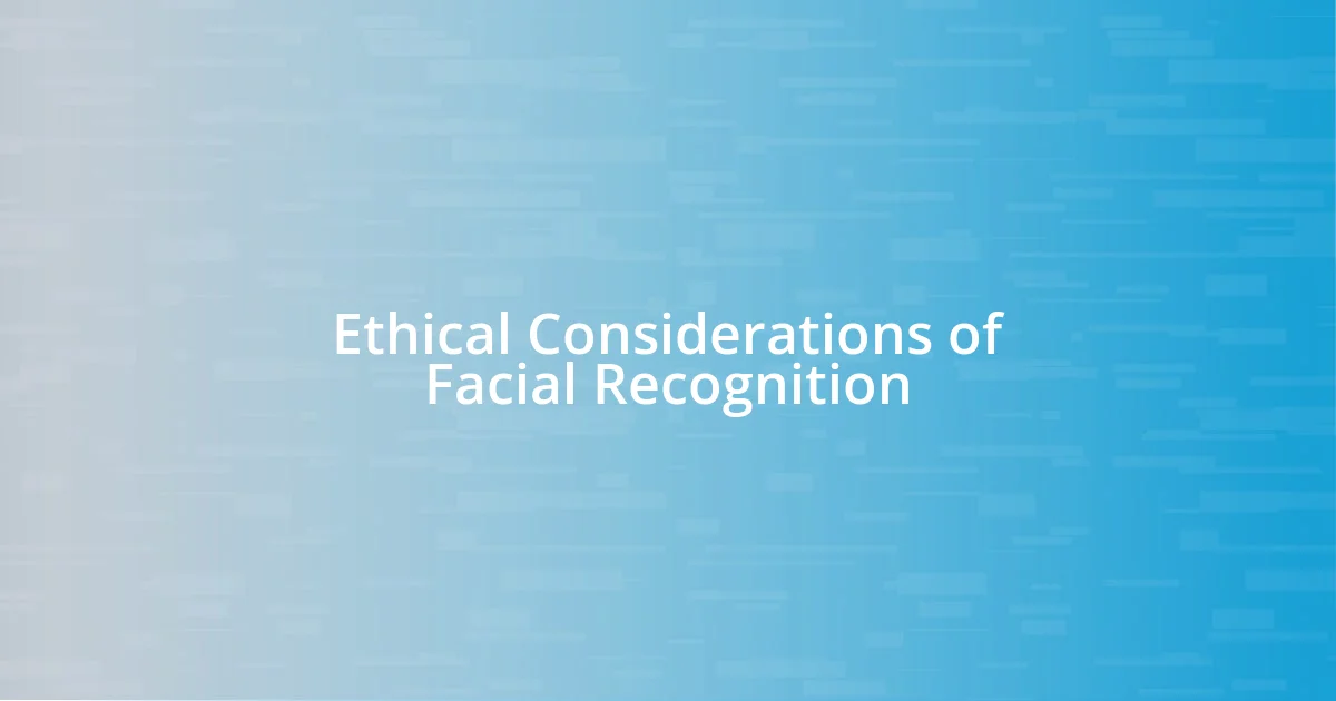 Ethical Considerations of Facial Recognition