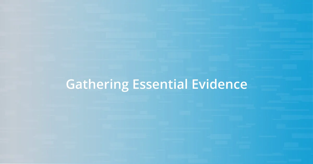 Gathering Essential Evidence