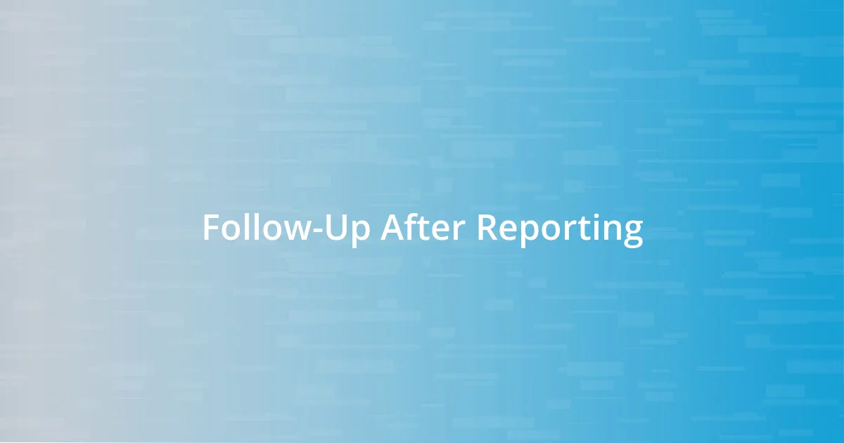 Follow-Up After Reporting