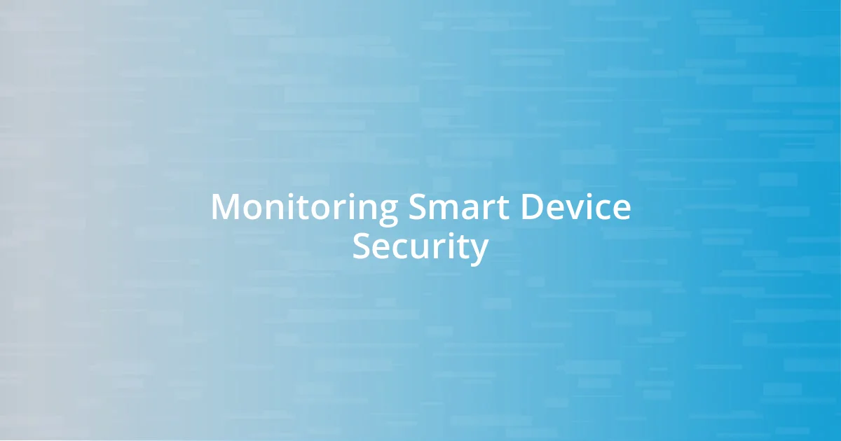 Monitoring Smart Device Security