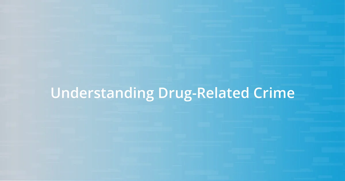 Understanding Drug-Related Crime