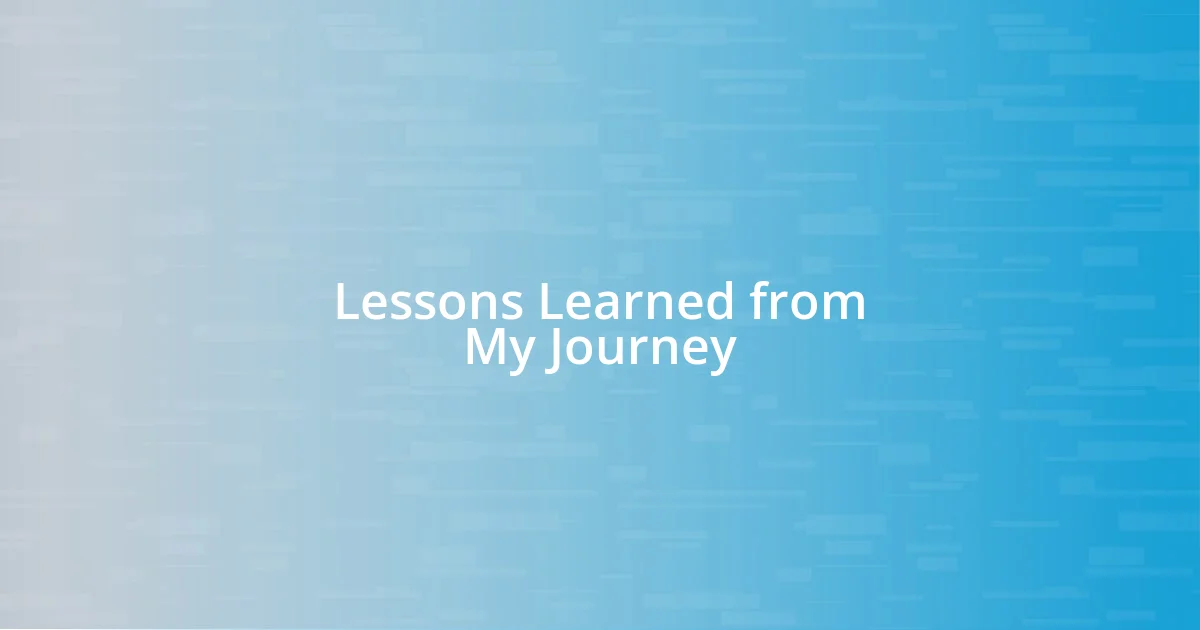 Lessons Learned from My Journey
