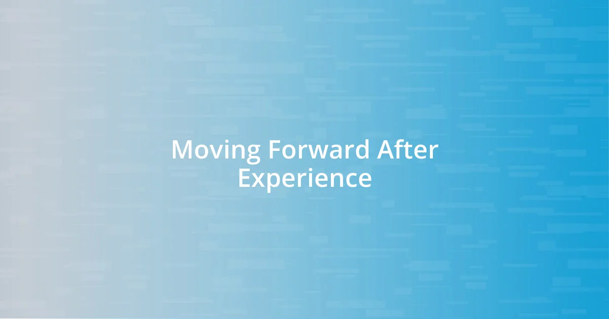 Moving Forward After Experience