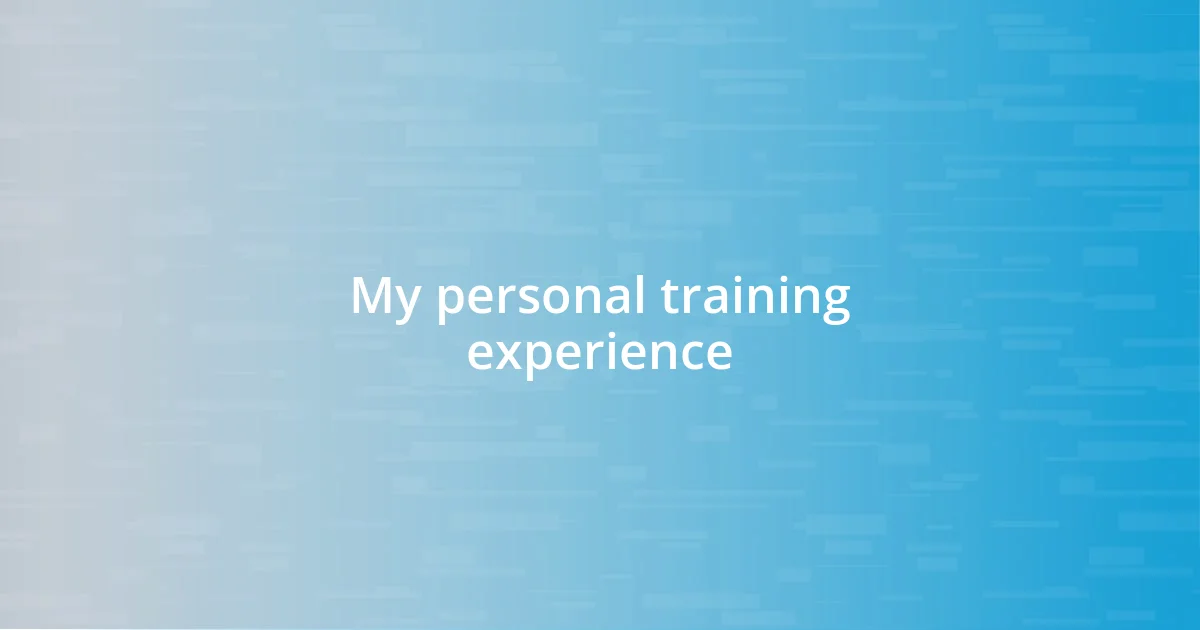 My personal training experience
