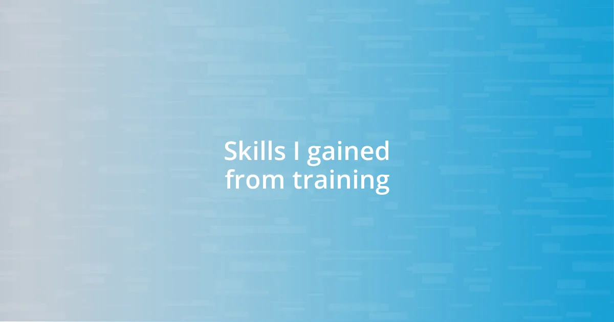 Skills I gained from training