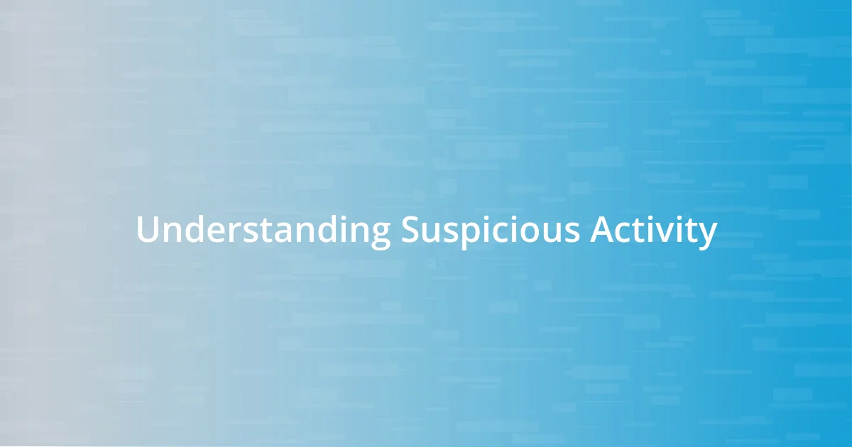 Understanding Suspicious Activity