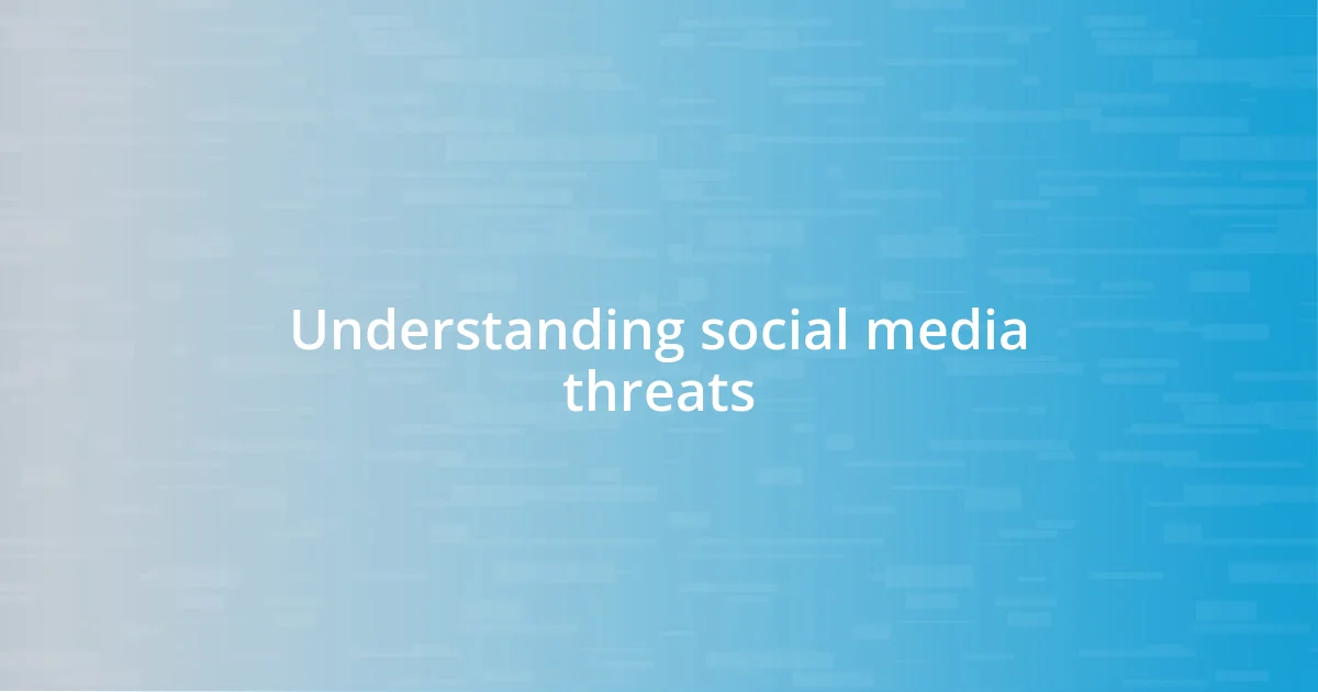 Understanding social media threats