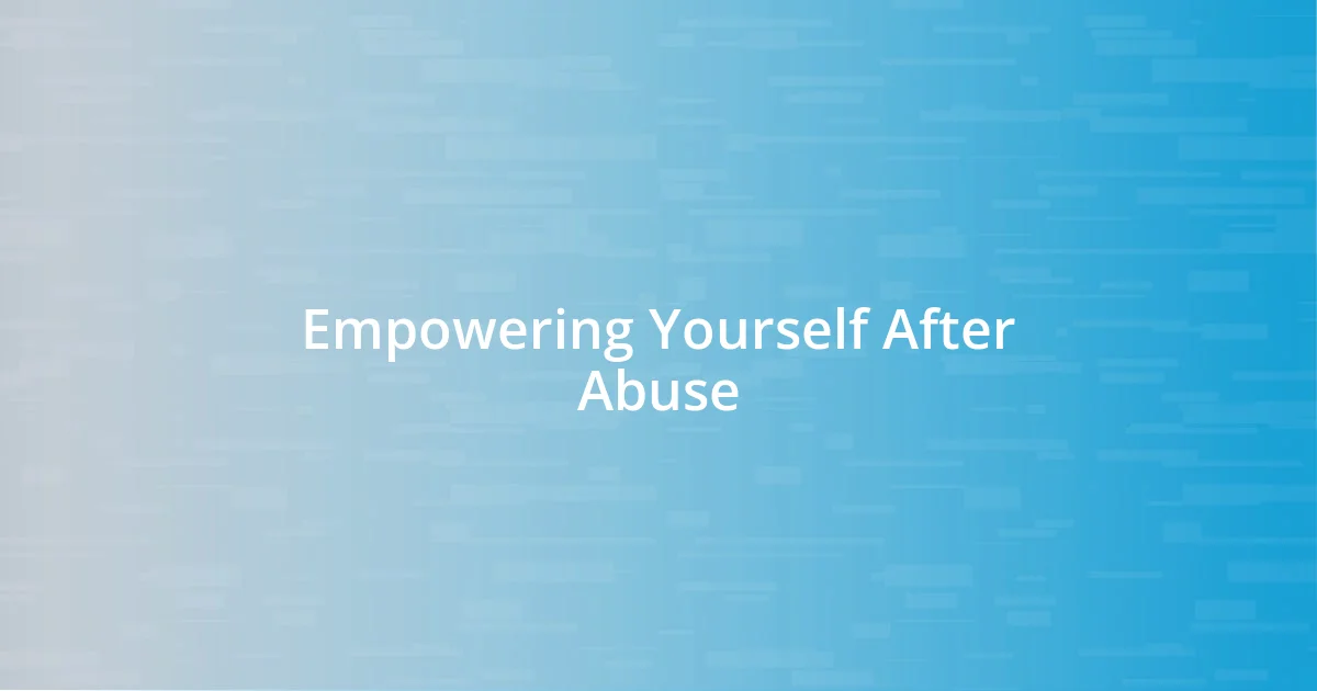 Empowering Yourself After Abuse