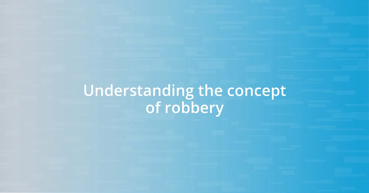 Understanding the concept of robbery