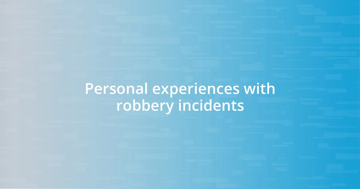 Personal experiences with robbery incidents