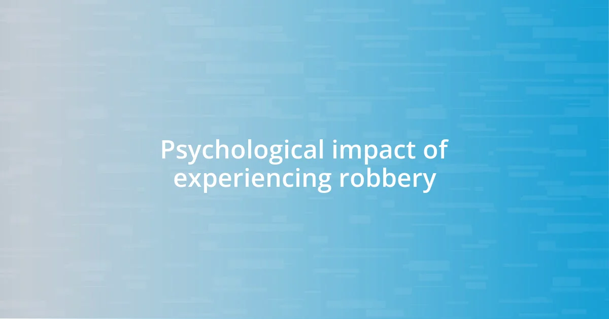 Psychological impact of experiencing robbery