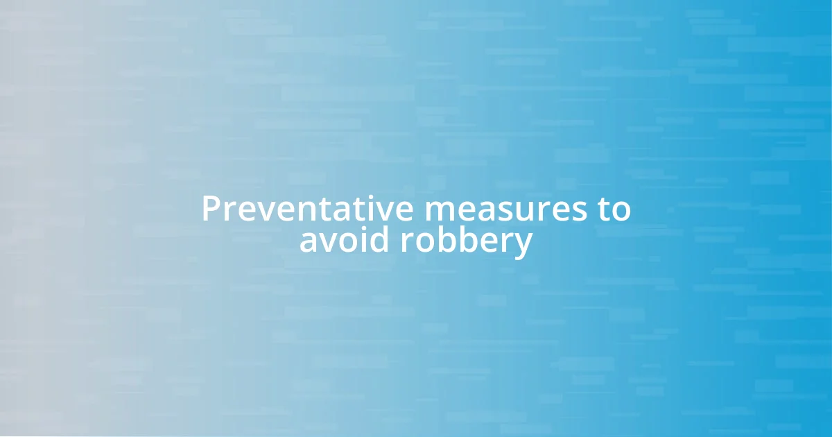 Preventative measures to avoid robbery