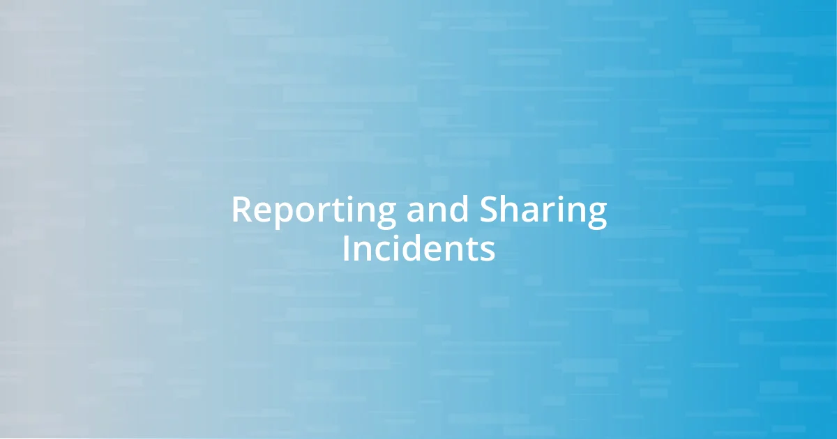 Reporting and Sharing Incidents