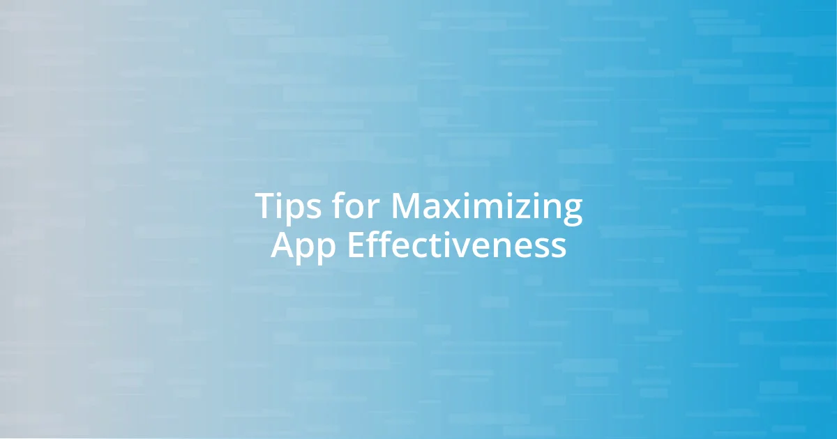 Tips for Maximizing App Effectiveness