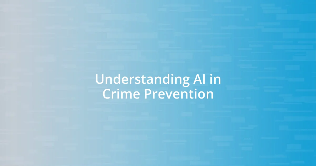 Understanding AI in Crime Prevention