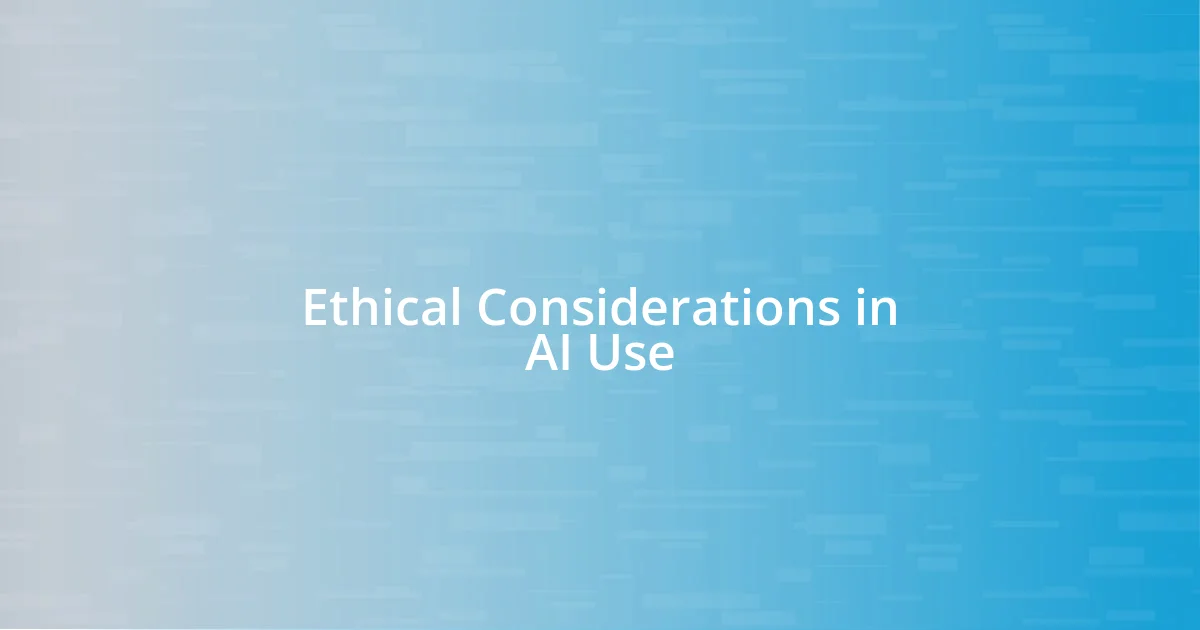 Ethical Considerations in AI Use