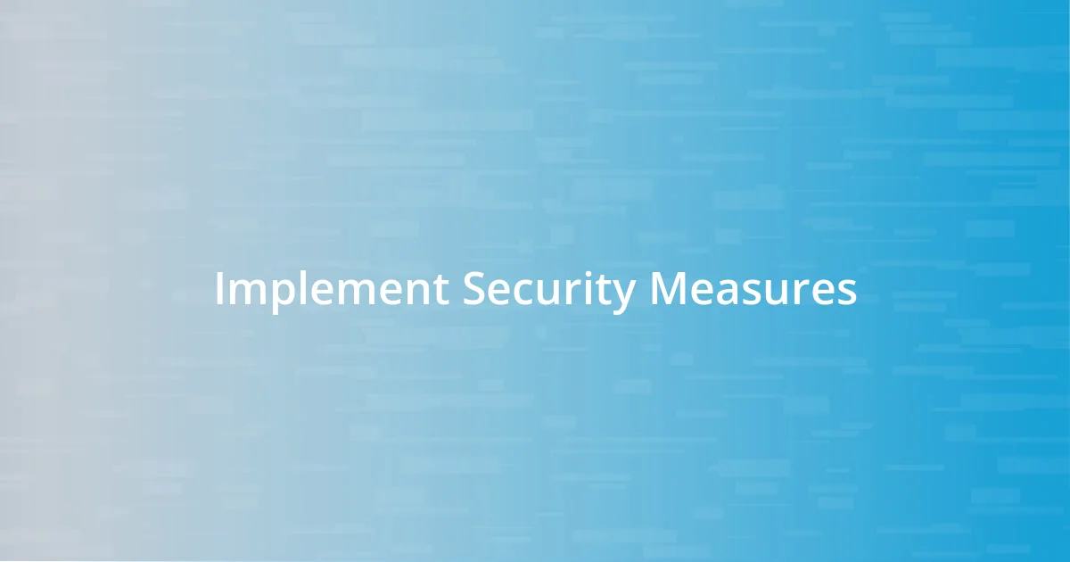 Implement Security Measures