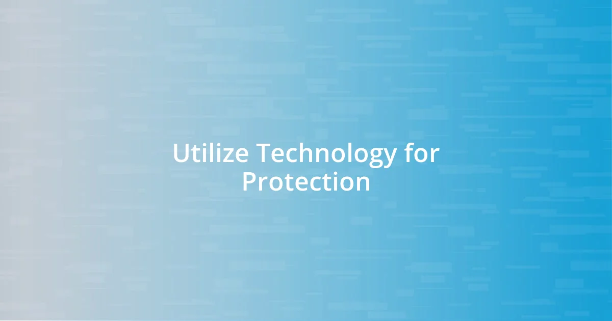 Utilize Technology for Protection