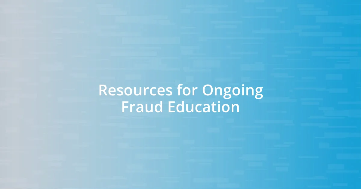 Resources for Ongoing Fraud Education
