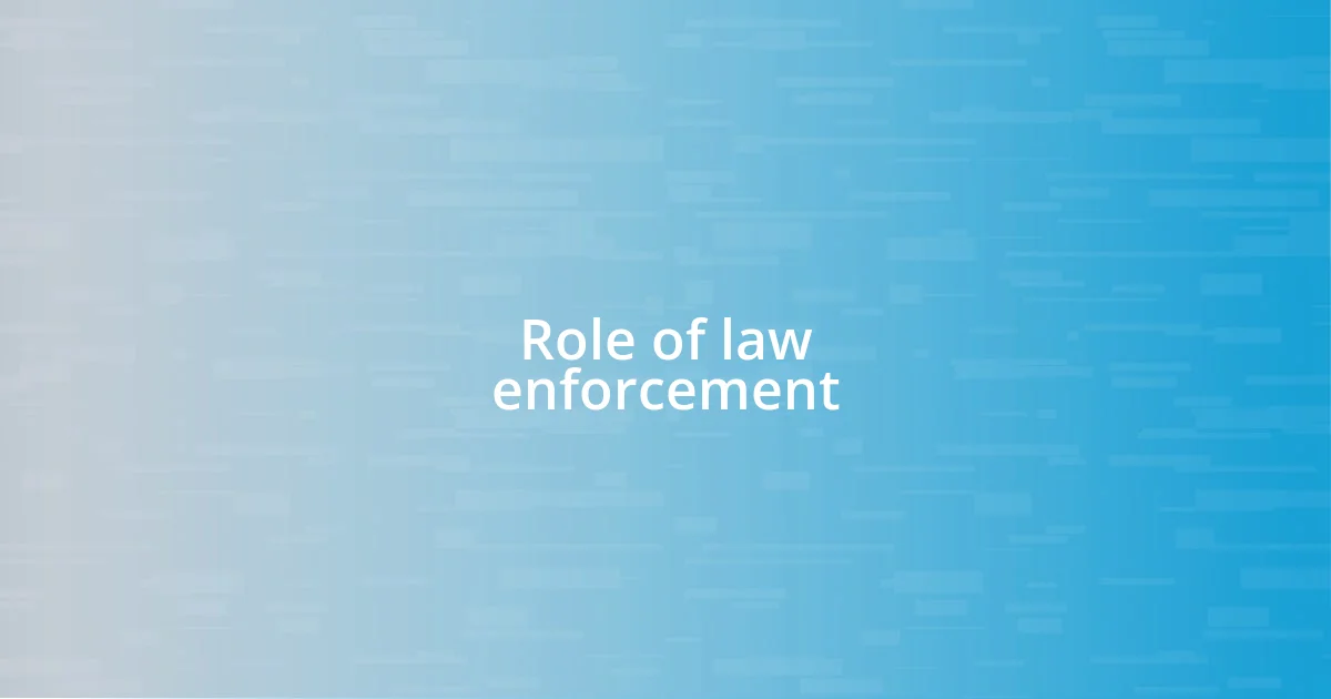 Role of law enforcement