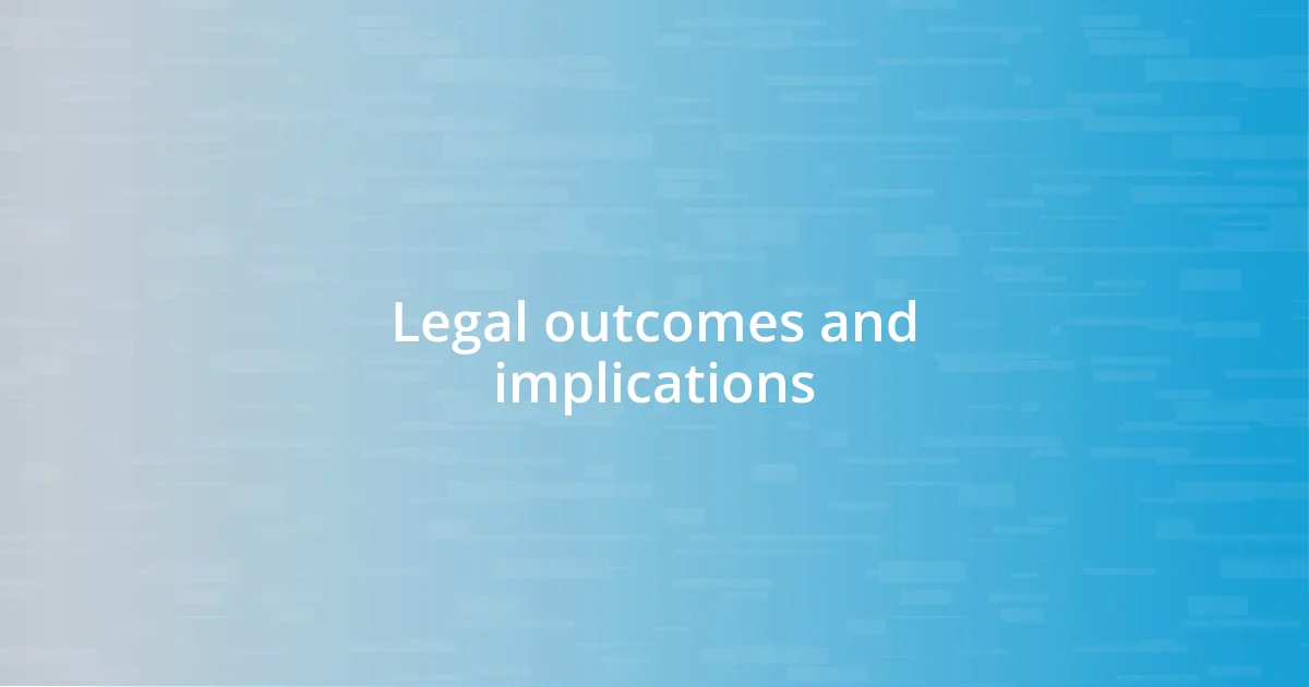 Legal outcomes and implications