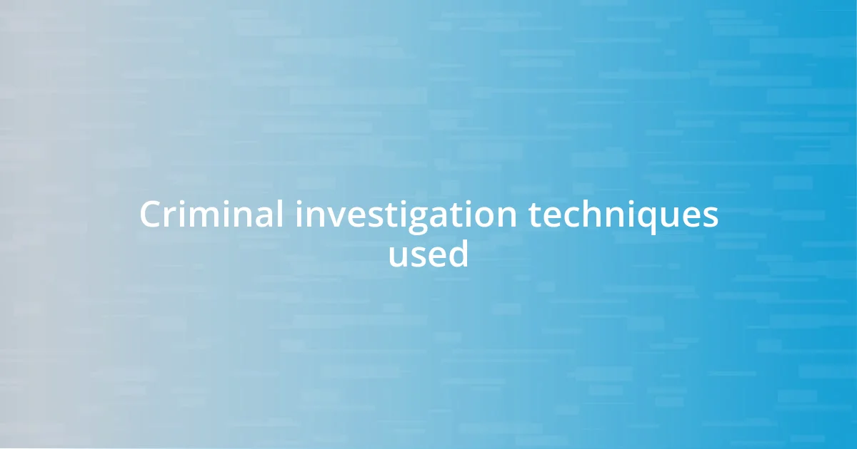 Criminal investigation techniques used