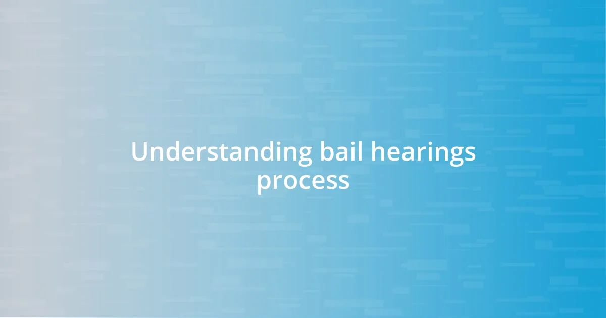 Understanding bail hearings process