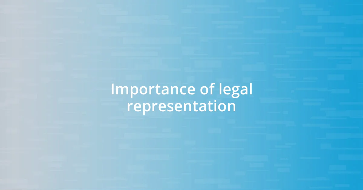 Importance of legal representation