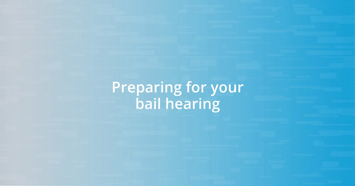 Preparing for your bail hearing