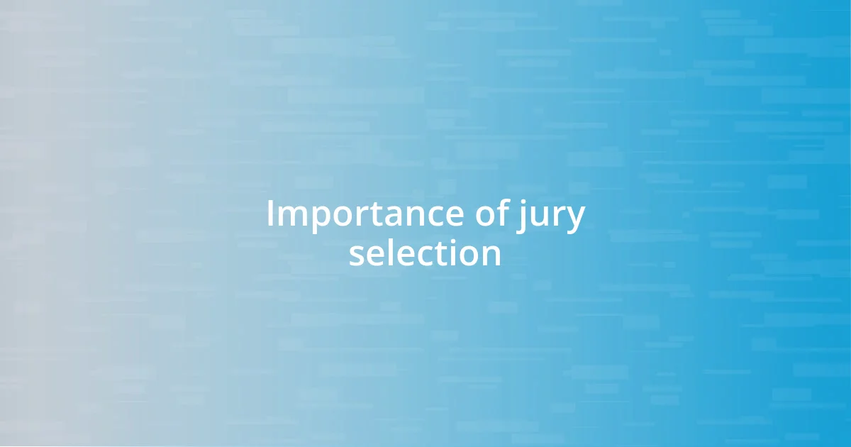 Importance of jury selection