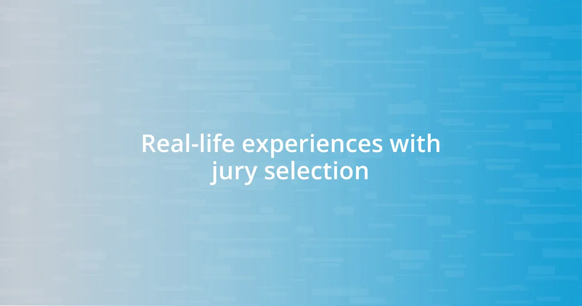 Real-life experiences with jury selection