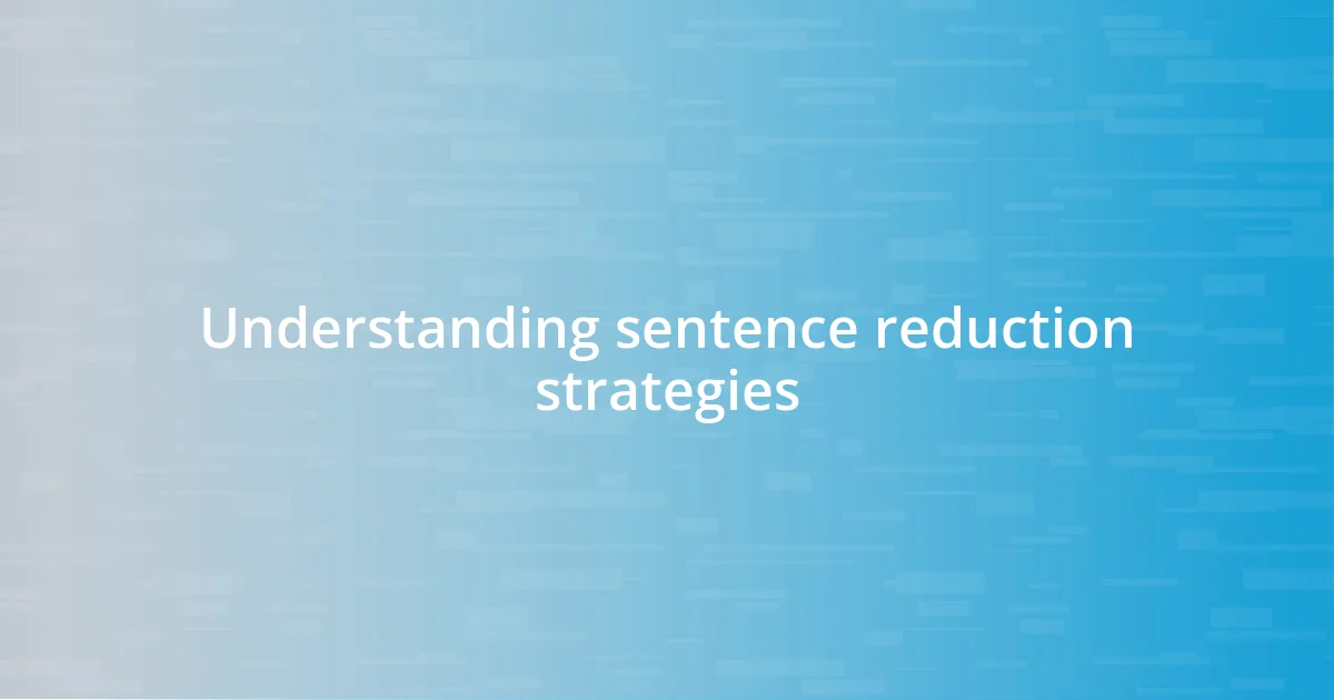Understanding sentence reduction strategies