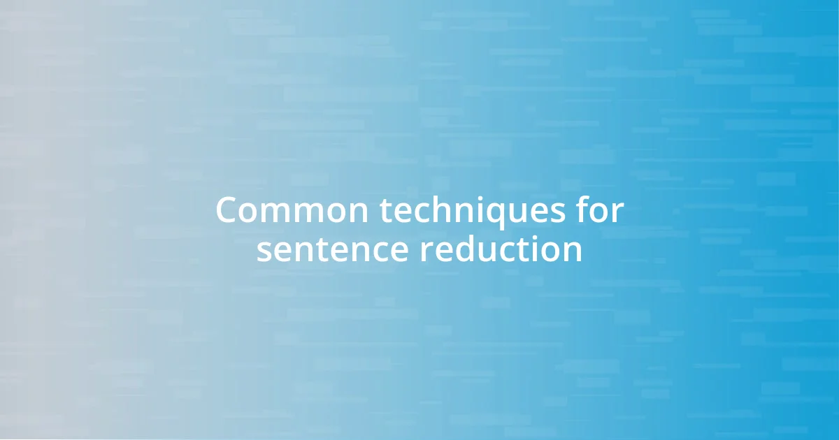 Common techniques for sentence reduction