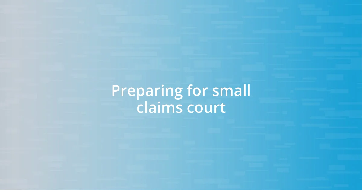 Preparing for small claims court