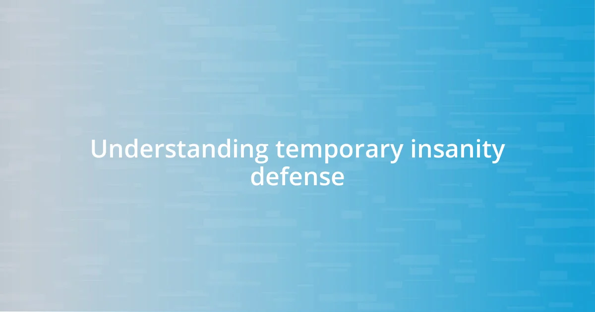Understanding temporary insanity defense