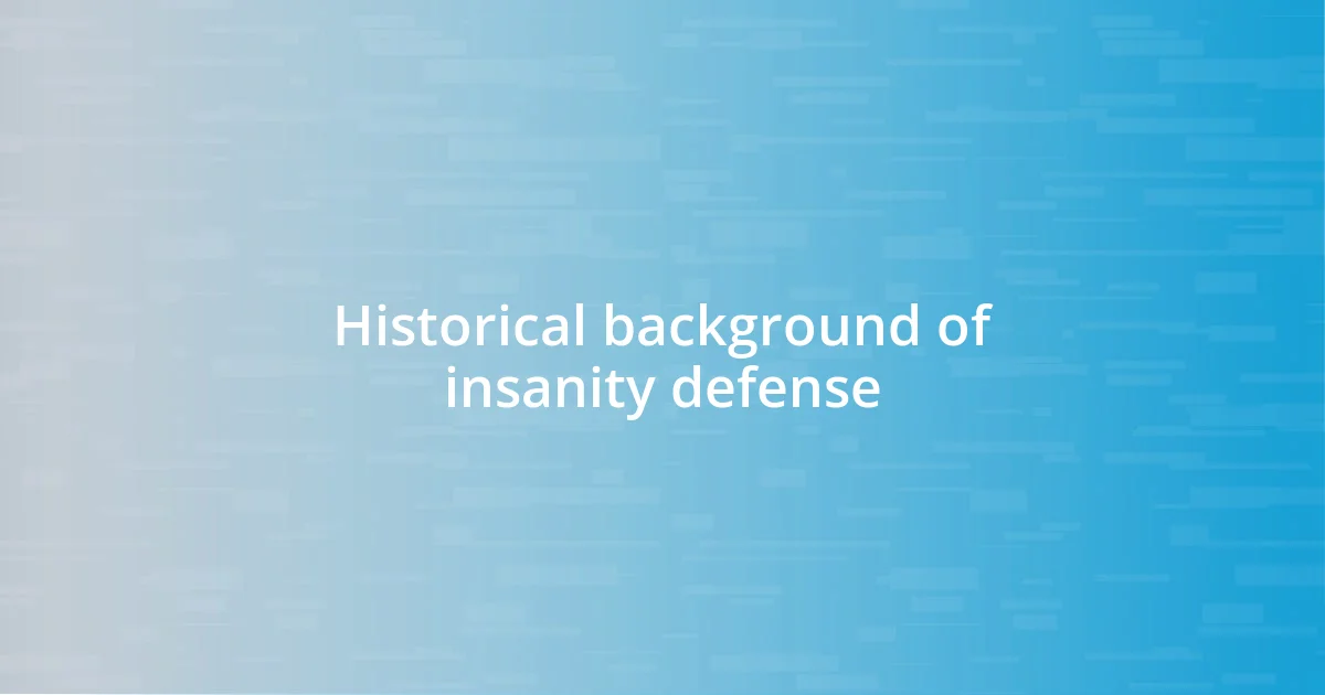 Historical background of insanity defense