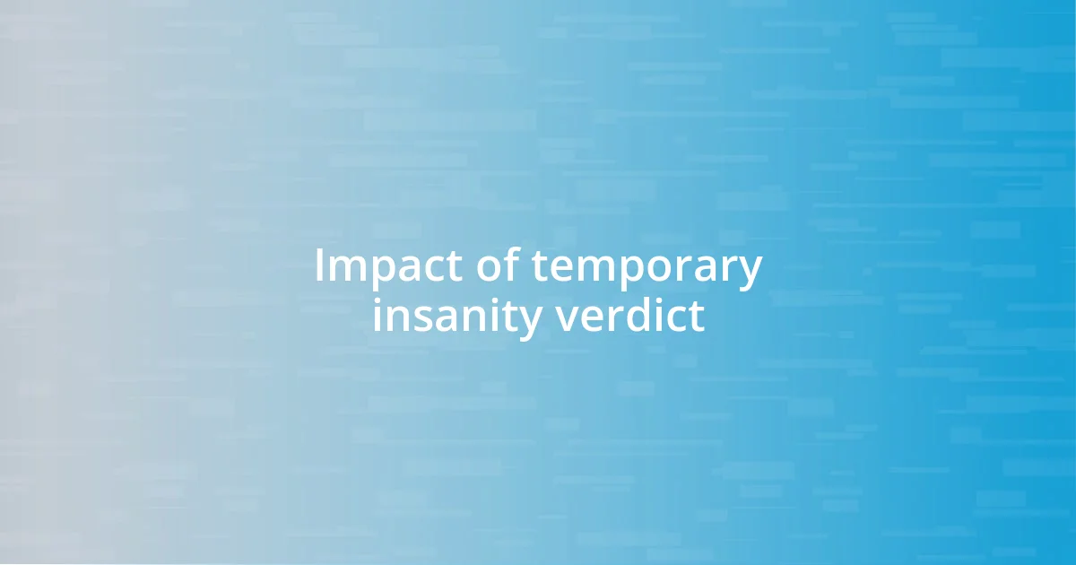 Impact of temporary insanity verdict