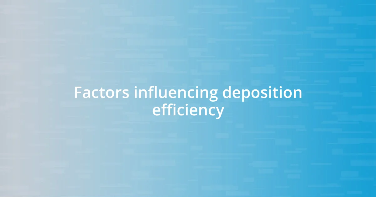 Factors influencing deposition efficiency