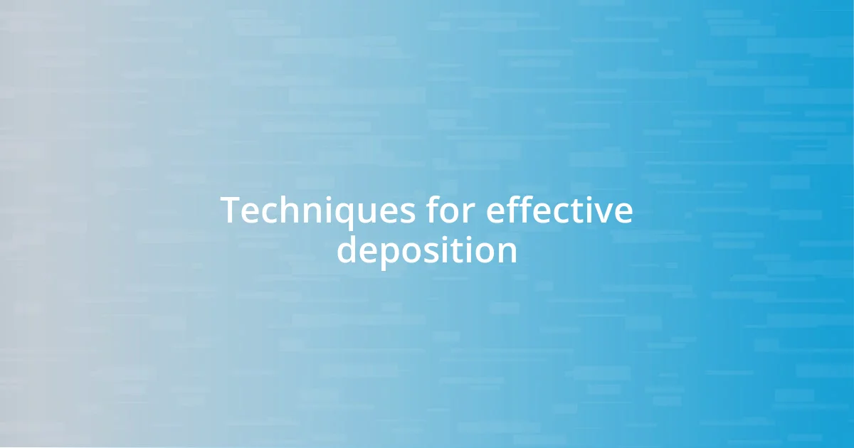 Techniques for effective deposition